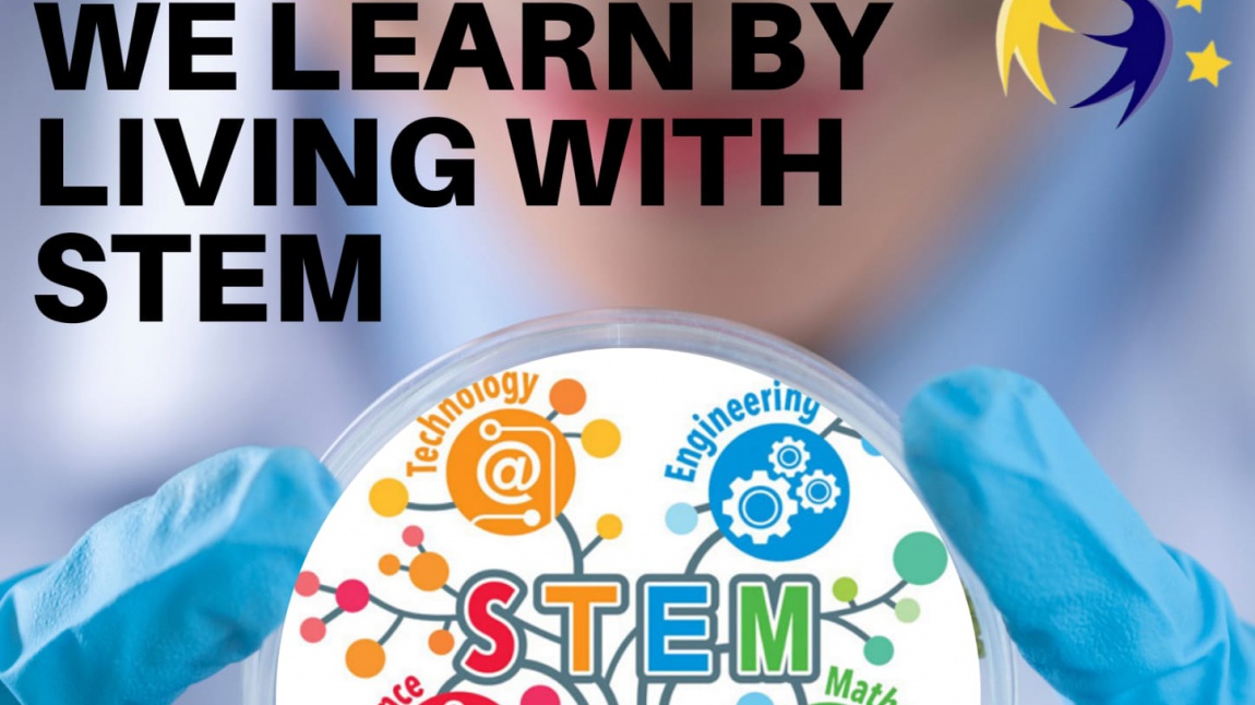 WE LEARN BY LIVING WITH STEM/STEM İLE YAŞAYARAK ÖĞRENİYORUZ eTwinning PROJESİ